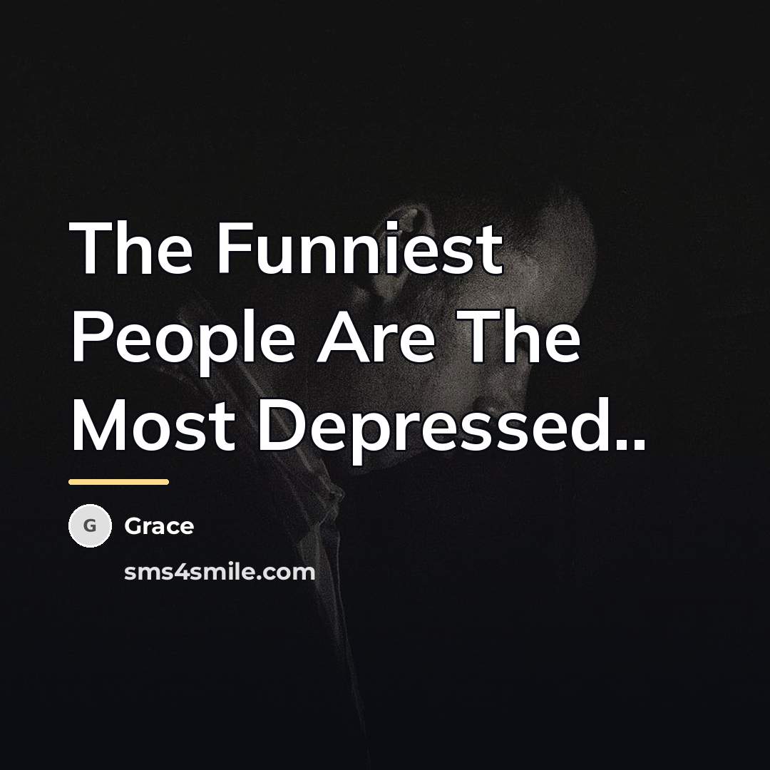 “The Funniest People Are The Most Depressed..…” quote by Grace