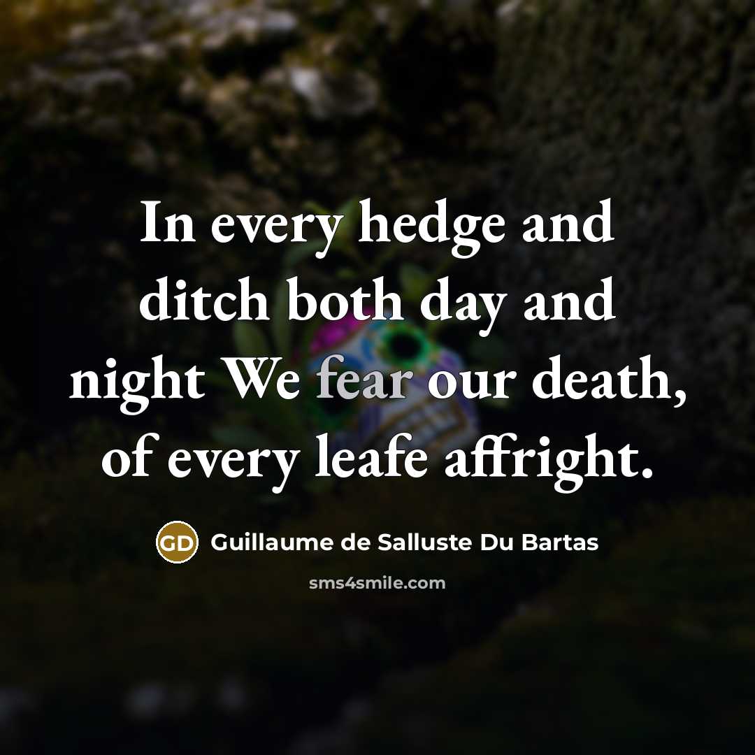 “In every hedge and ditch both day and night We…” quote by Guillaume de Salluste Du Bartas