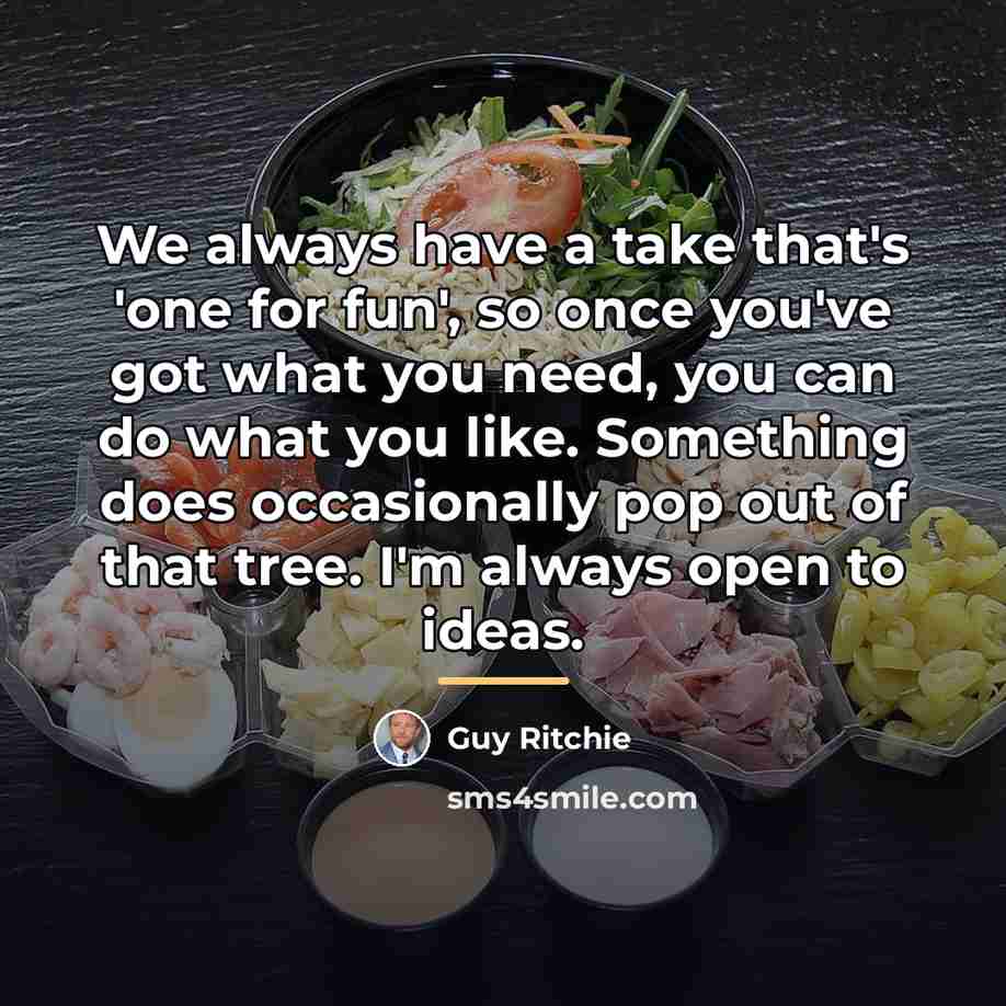 “We always have a take that's 'one for fun', so…” quote by Guy Ritchie