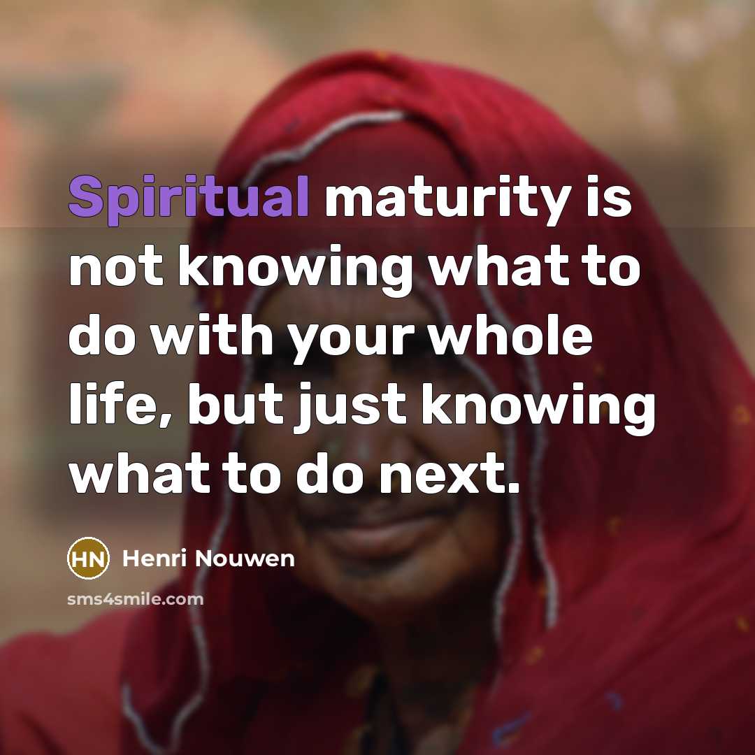 “Spiritual maturity is not knowing what to do with your…” quote by Henri Nouwen