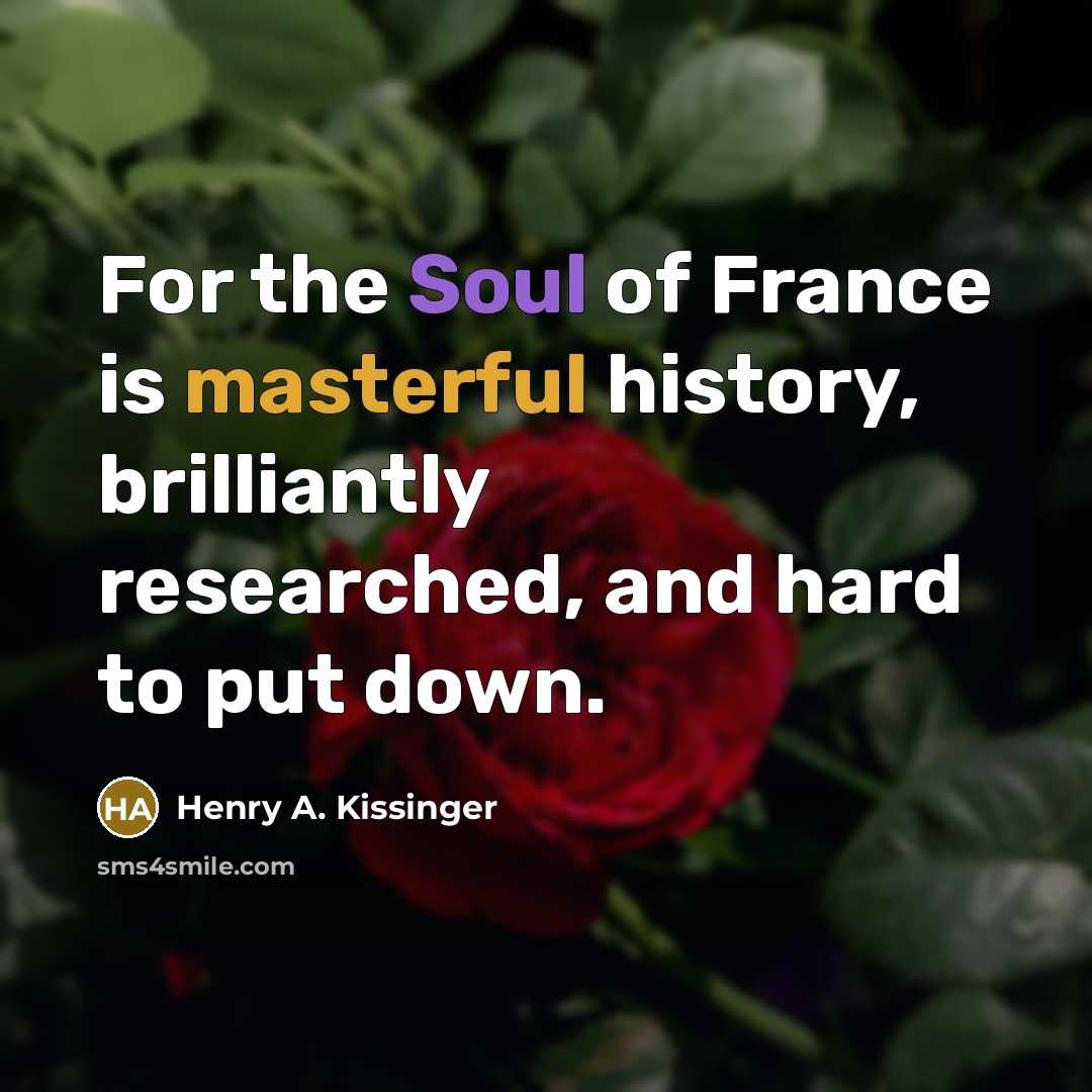 “For the Soul of France is masterful history, brilliantly researched, and hard to put down.” quote by Henry A. Kissinger