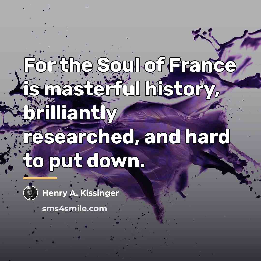 “For the Soul of France is masterful history, brilliantly researched,…” quote by Henry A. Kissinger
