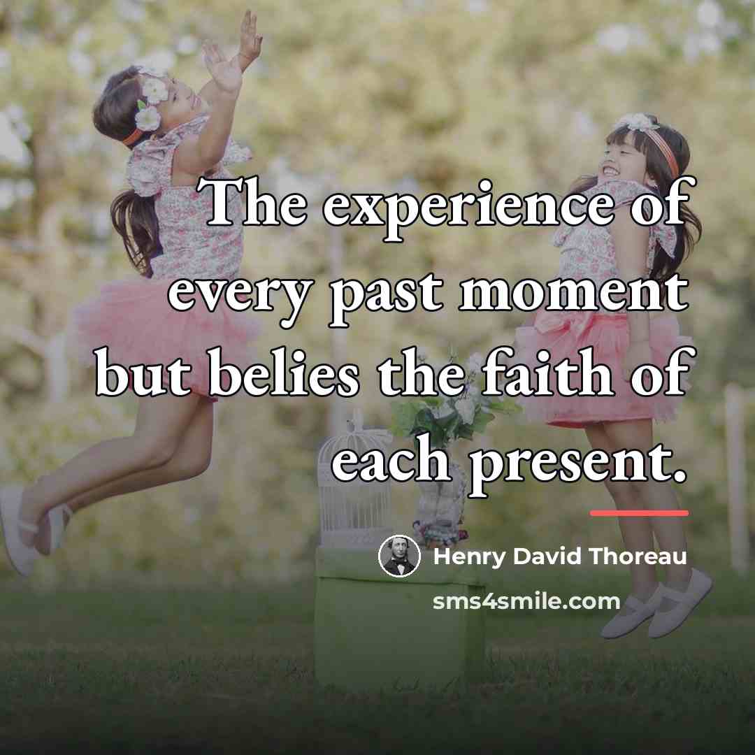 “The experience of every past moment but belies the faith…” quote by Henry David Thoreau