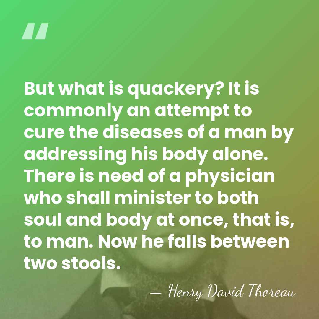 But what is quackery? It is commonly an attempt to cure the&hellip; - Henry David Thoreau