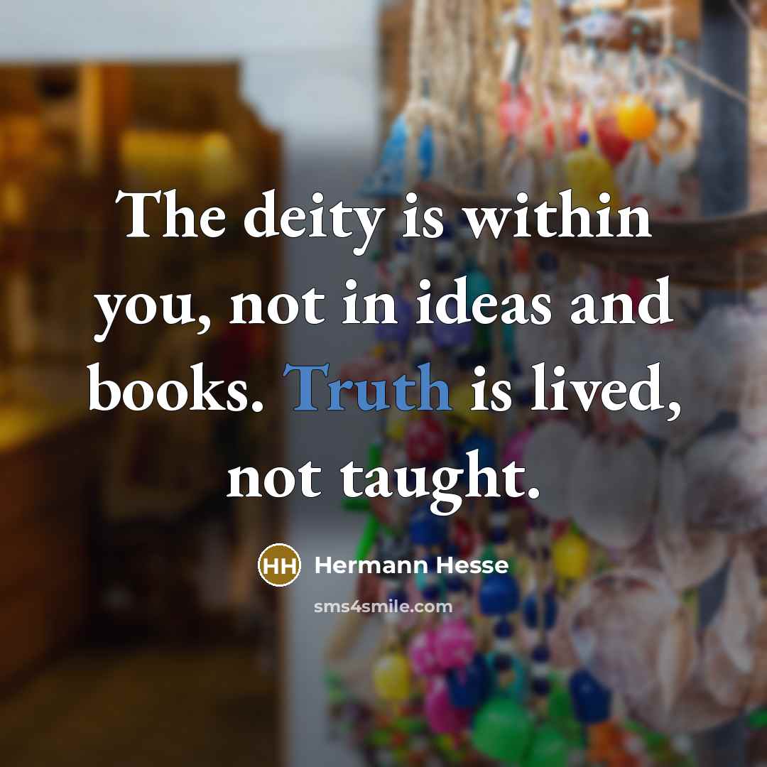 “The deity is within you, not in ideas and books.…” quote by Hermann Hesse
