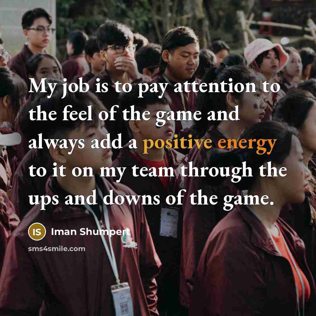 “My job is to pay attention to the feel of…” quote by Iman Shumpert