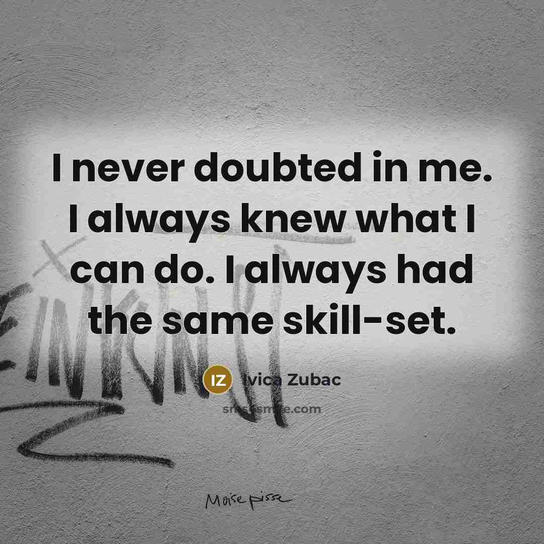 “I never doubted in me. I always knew what I…” quote by Ivica Zubac