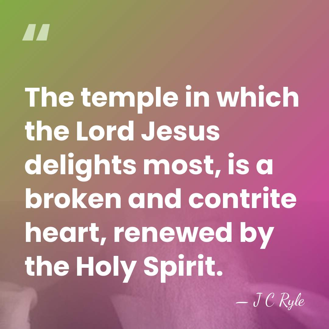 The temple in which the Lord Jesus delights most, is a broken&hellip; - J C Ryle