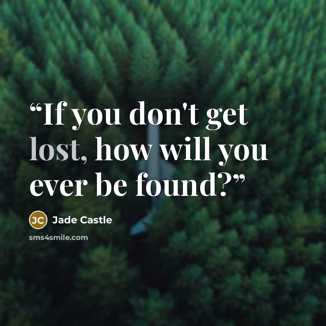 “If you don't get lost, how will you ever be found?” quote by Jade Castle