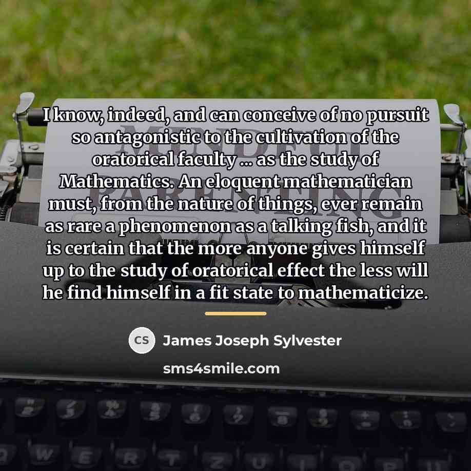 “I know, indeed, and can conceive of no pursuit so…” quote by James Joseph Sylvester