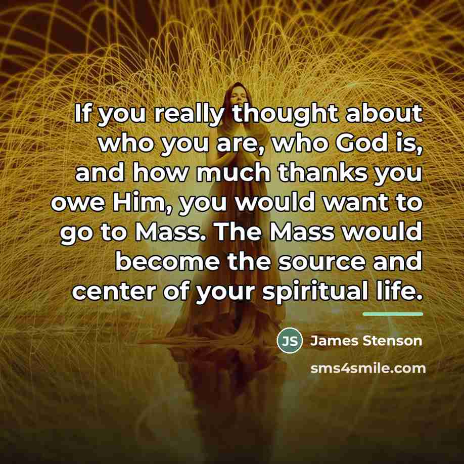 “If you really thought about who you are, who God…” quote by James Stenson