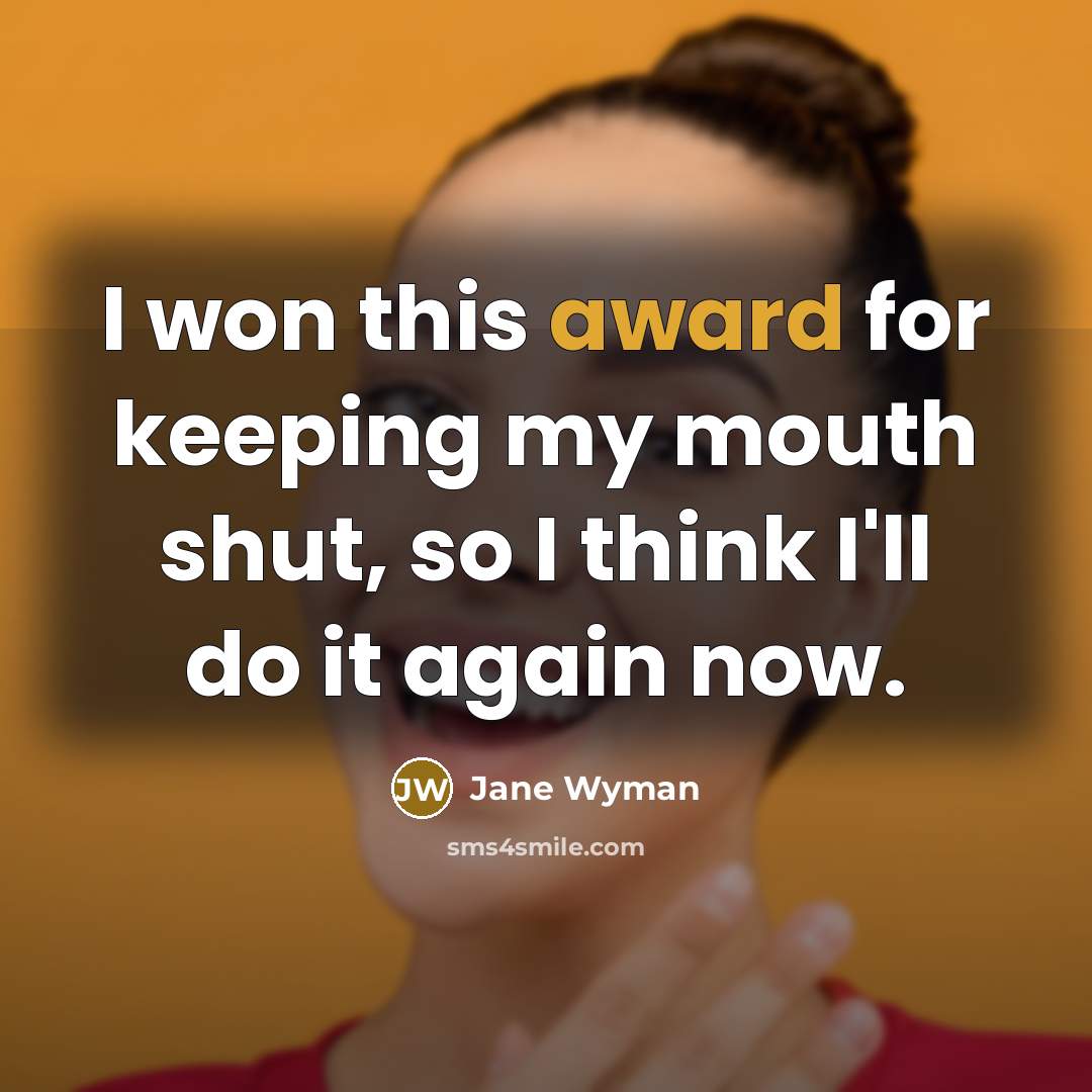 “I won this award for keeping my mouth shut, so…” quote by Jane Wyman