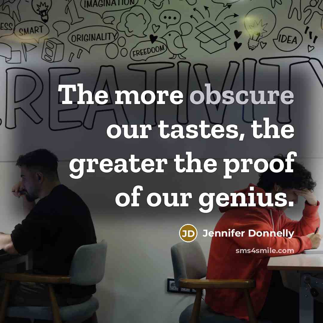“The more obscure our tastes, the greater the proof of…” quote by Jennifer Donnelly