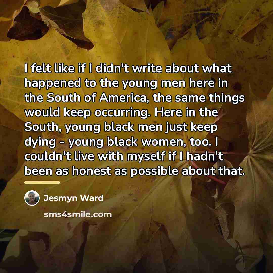 “I felt like if I didn't write about what happened…” quote by Jesmyn Ward