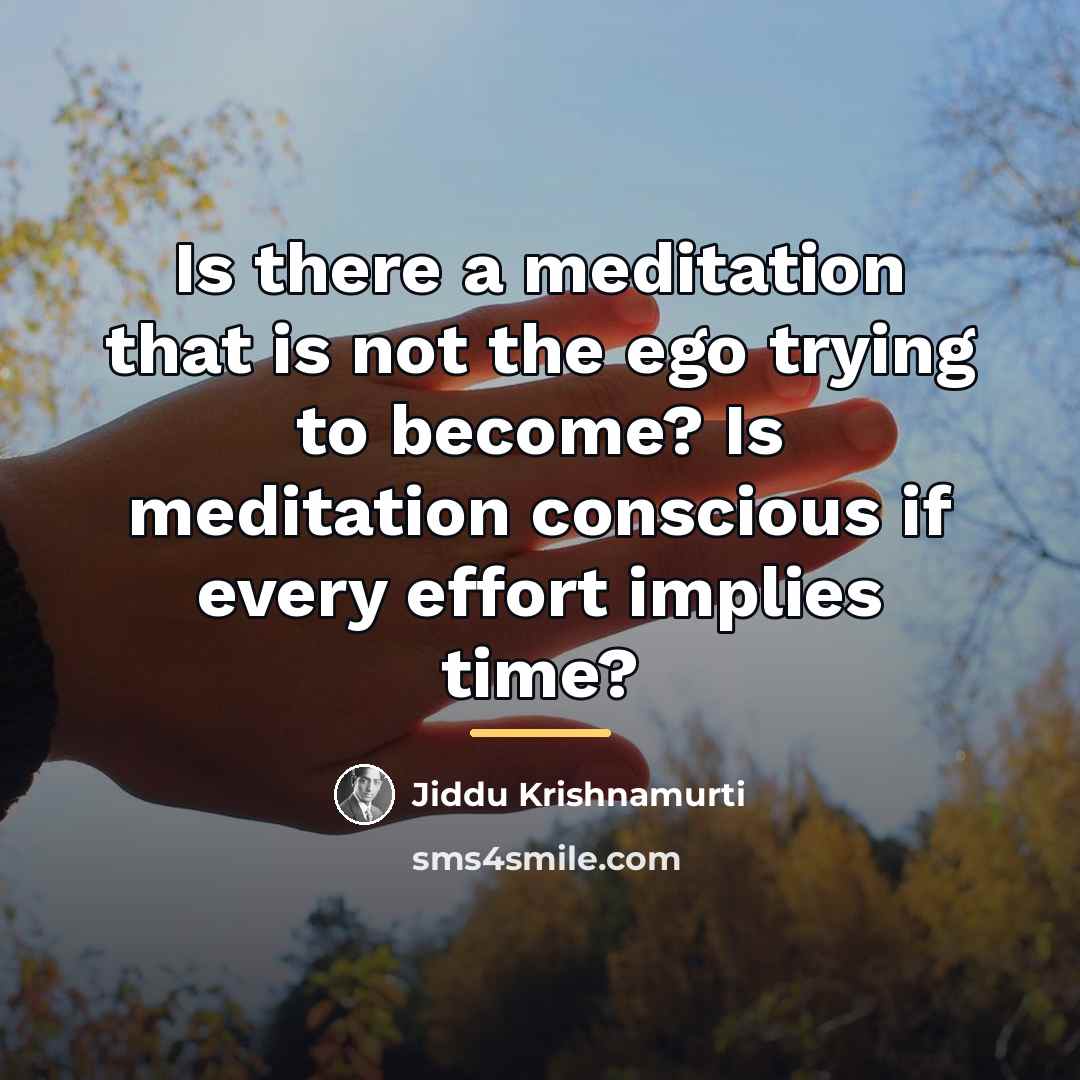 “Is there a meditation that is not the ego trying…” quote by Jiddu Krishnamurti