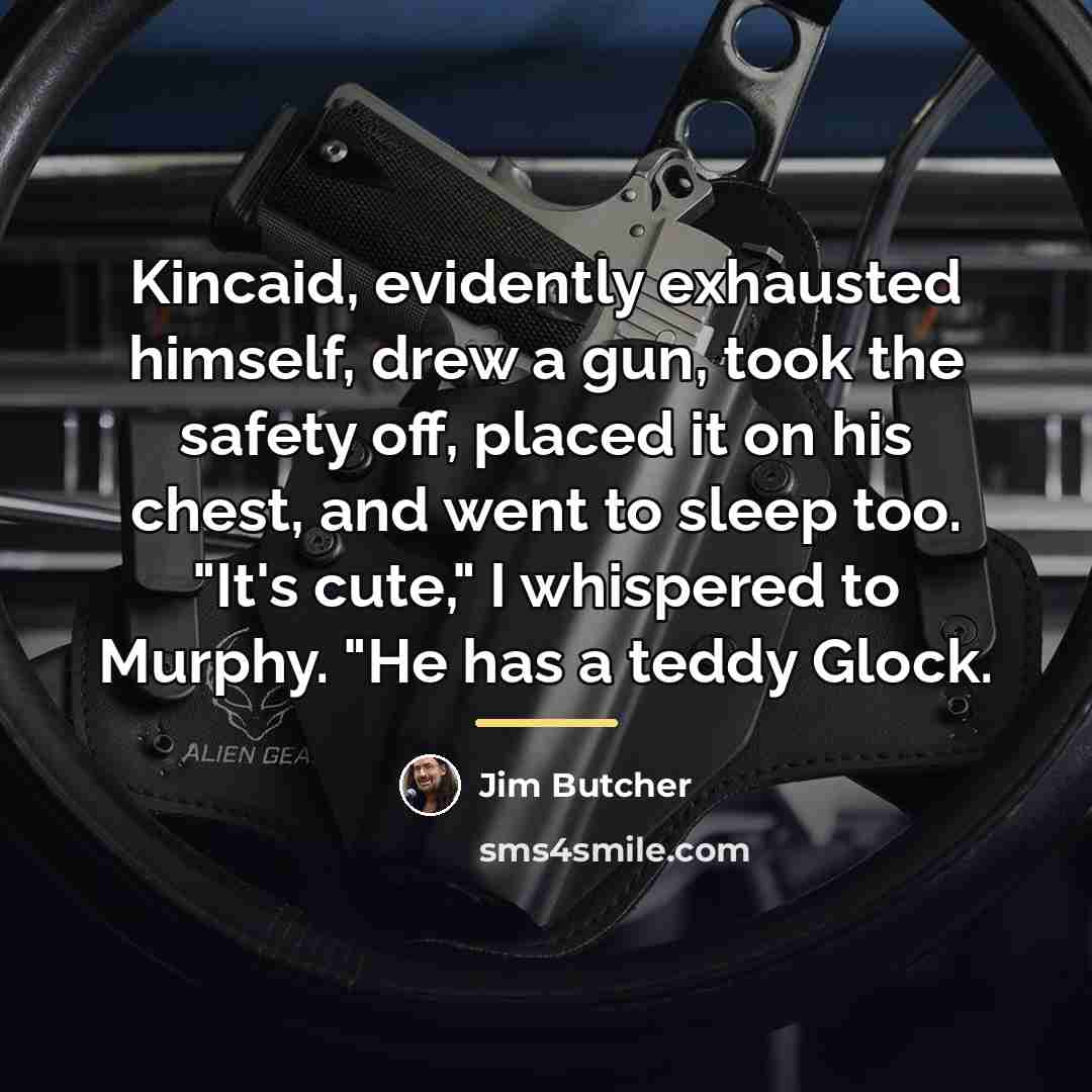 “Kincaid, evidently exhausted himself, drew a gun, took the safety…” quote by Jim Butcher