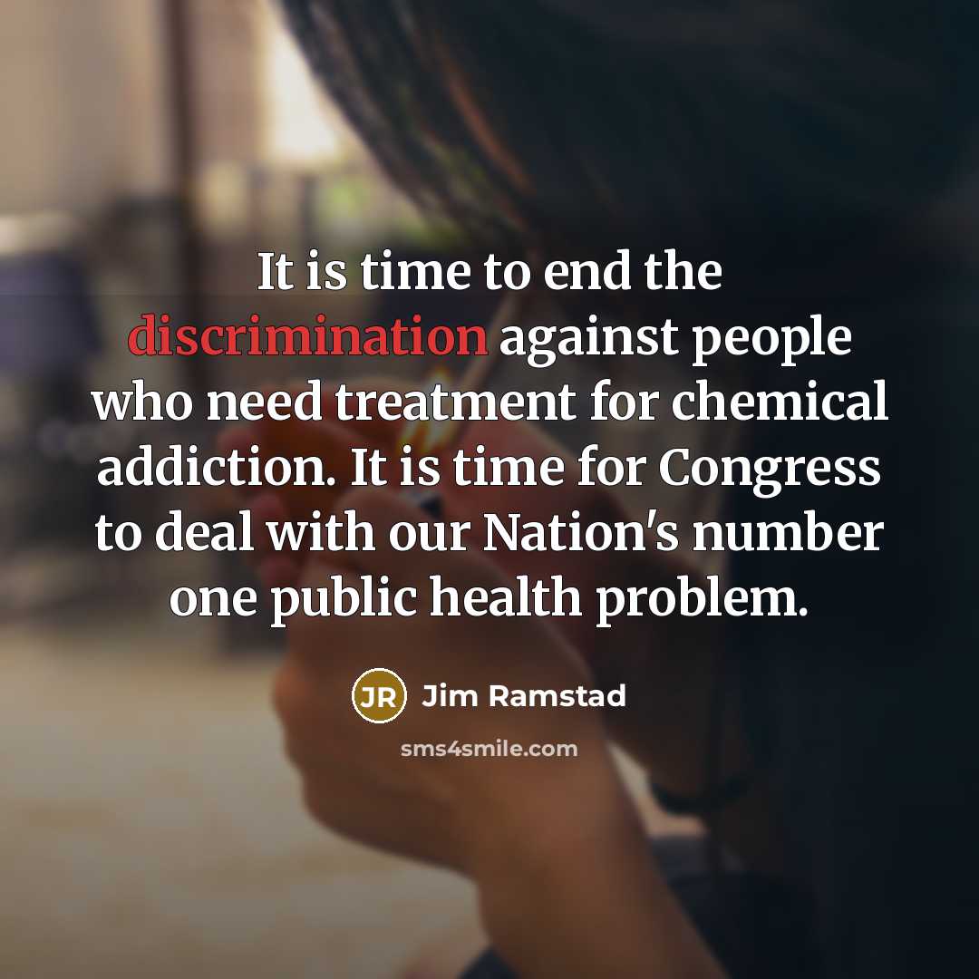 “It is time to end the discrimination against people who…” quote by Jim Ramstad