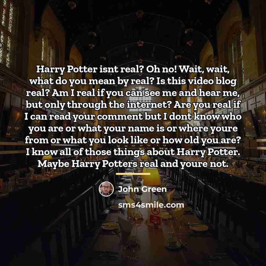 “Harry Potter isnt real? Oh no! Wait, wait, what do…” quote by John Green
