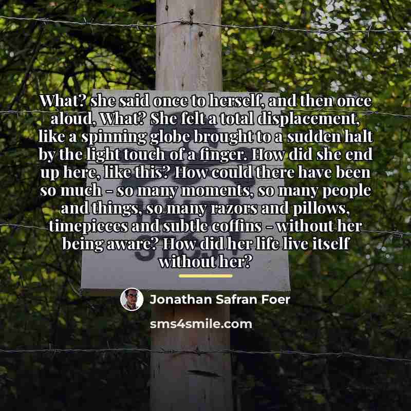 “What? she said once to herself, and then once aloud,…” quote by Jonathan Safran Foer