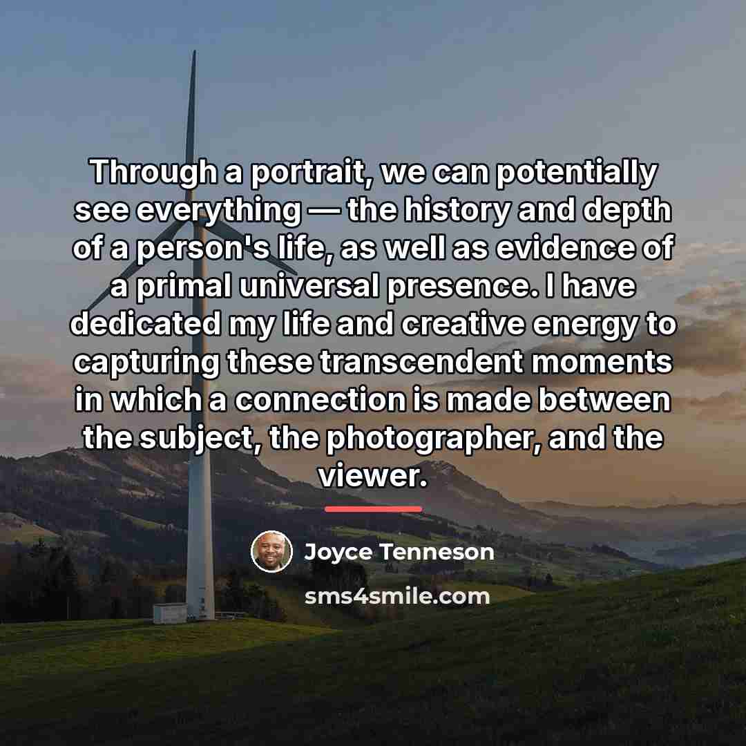 “Through a portrait, we can potentially see everything — the…” quote by Joyce Tenneson