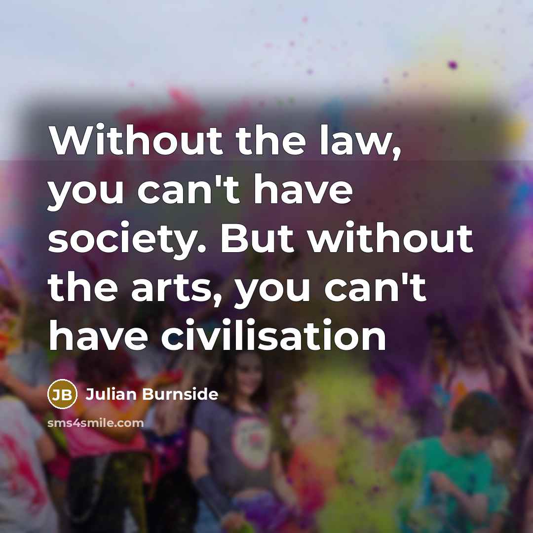 “Without the law, you can't have society. But without the…” quote by Julian Burnside