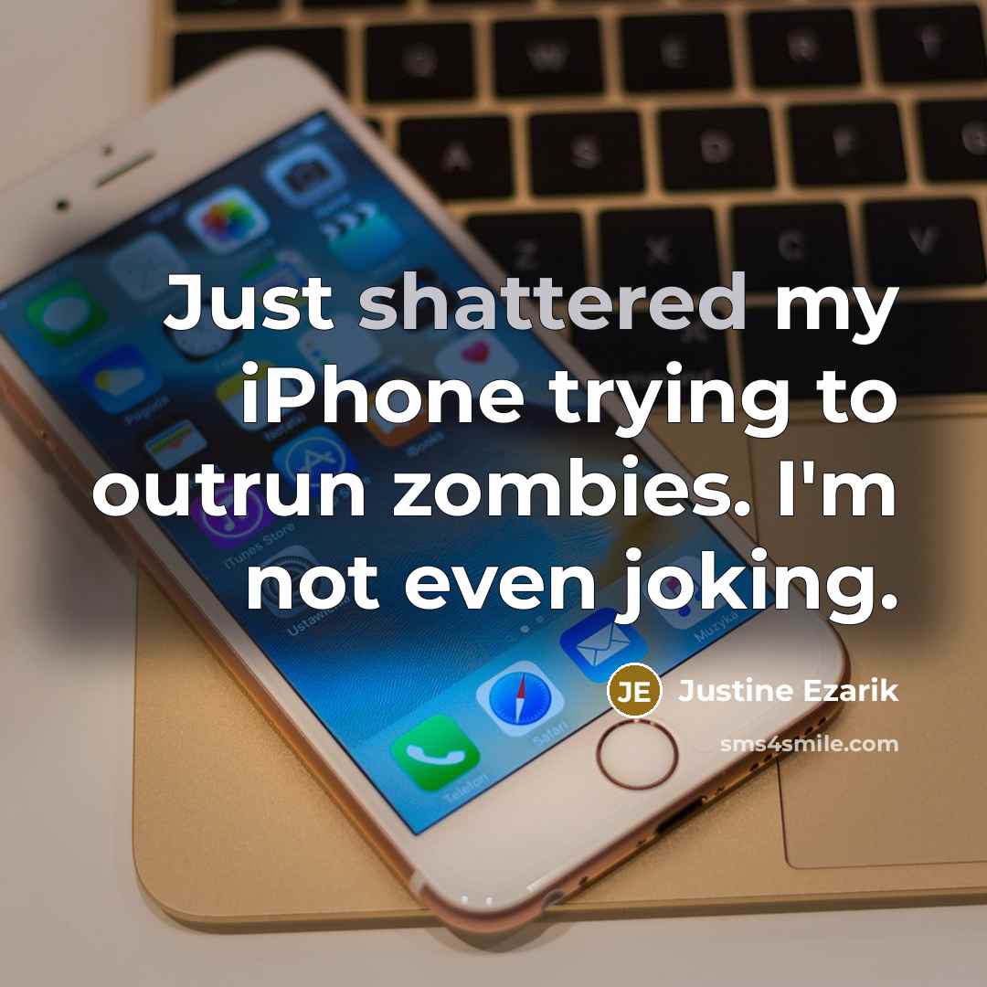 “Just shattered my iPhone trying to outrun zombies. I'm not…” quote by Justine Ezarik
