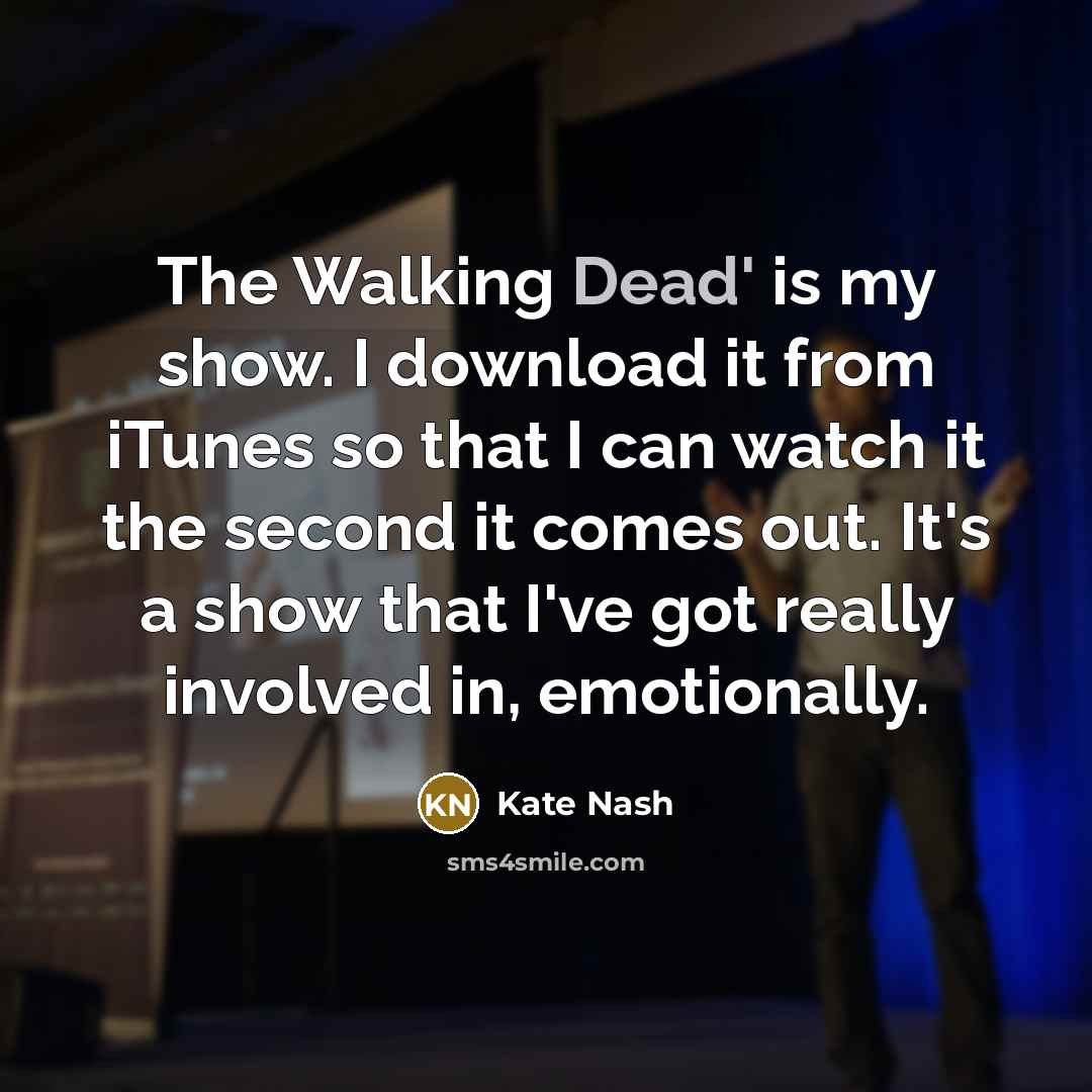 “The Walking Dead' is my show. I download it from…” quote by Kate Nash