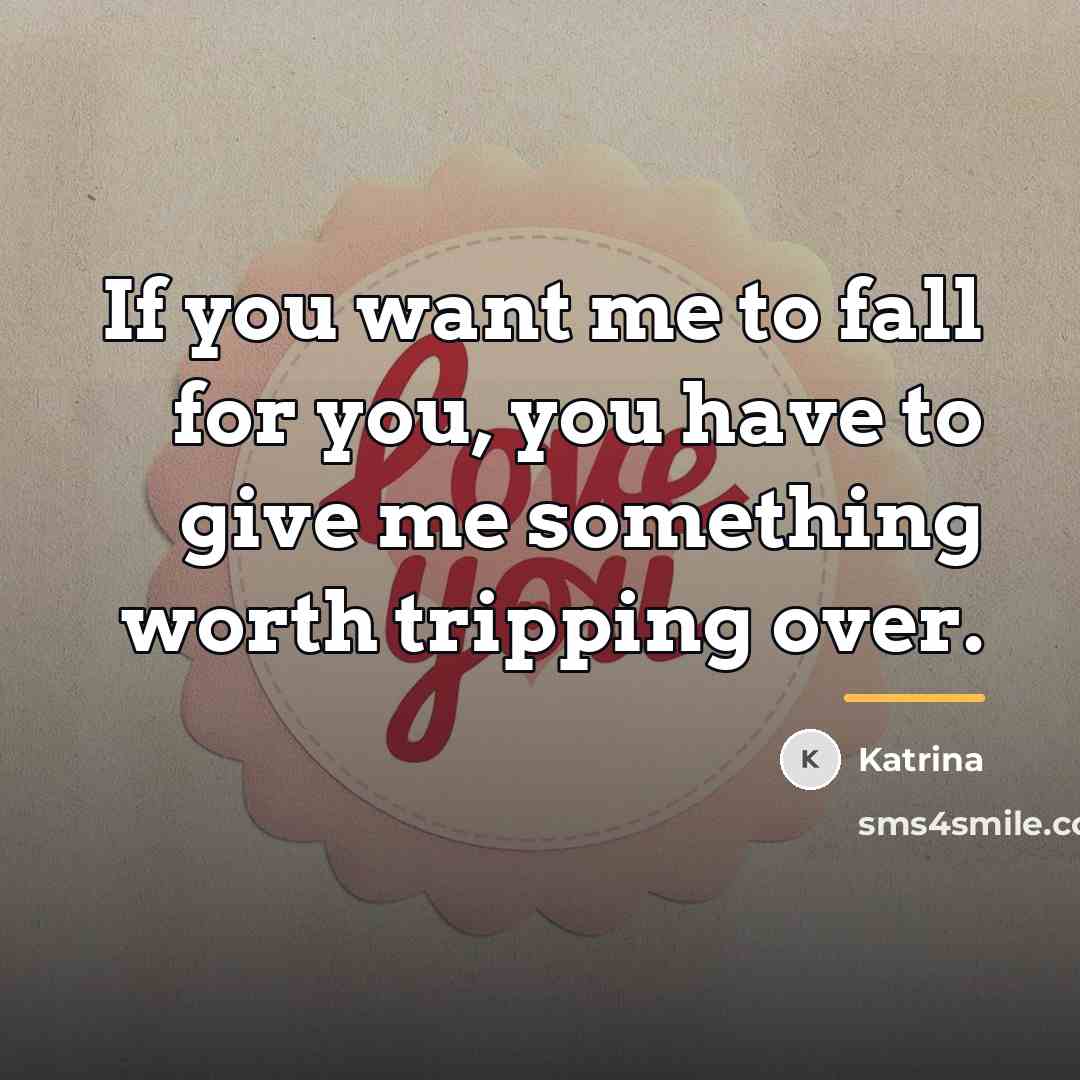 “If you want me to fall for you, you have…” quote by Katrina