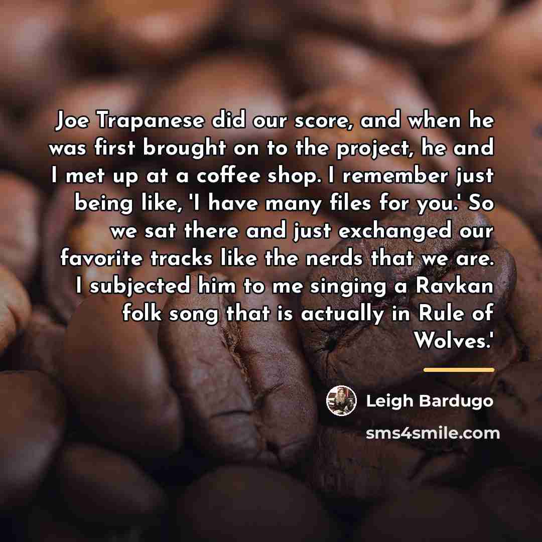 “Joe Trapanese did our score, and when he was first…” quote by Leigh Bardugo