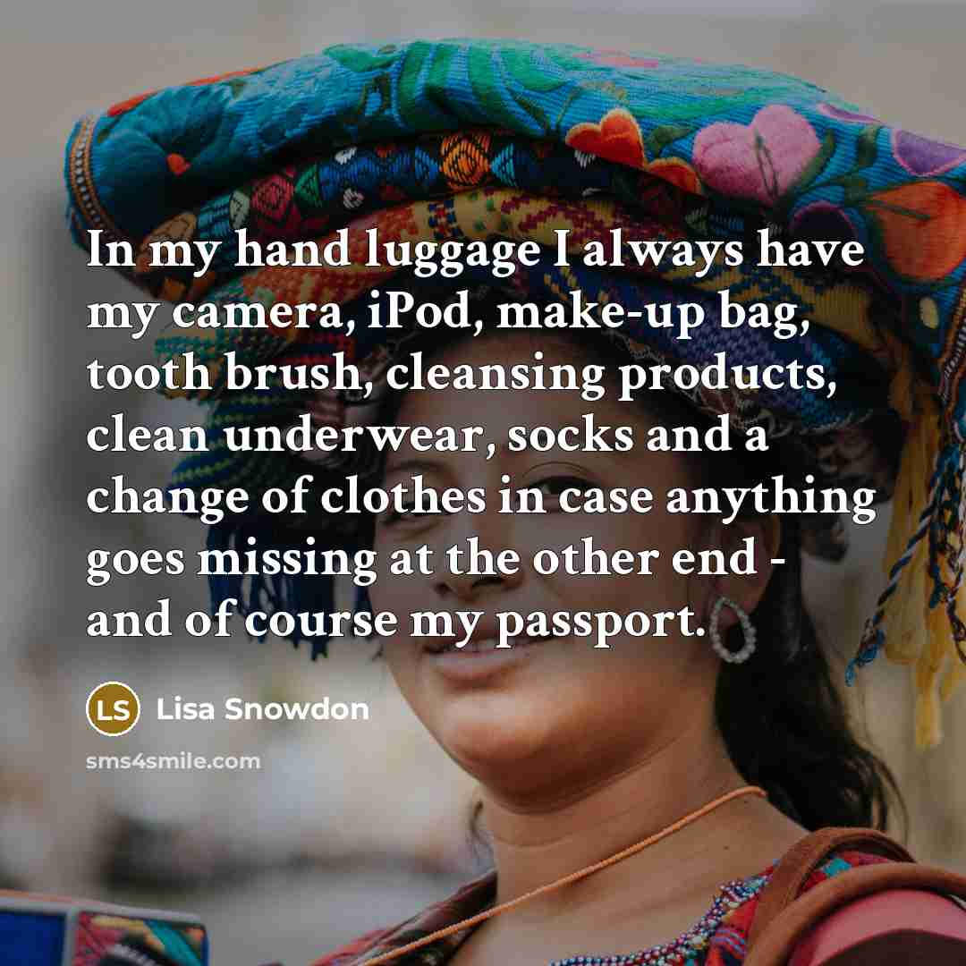 “In my hand luggage I always have my camera, iPod,…” quote by Lisa Snowdon
