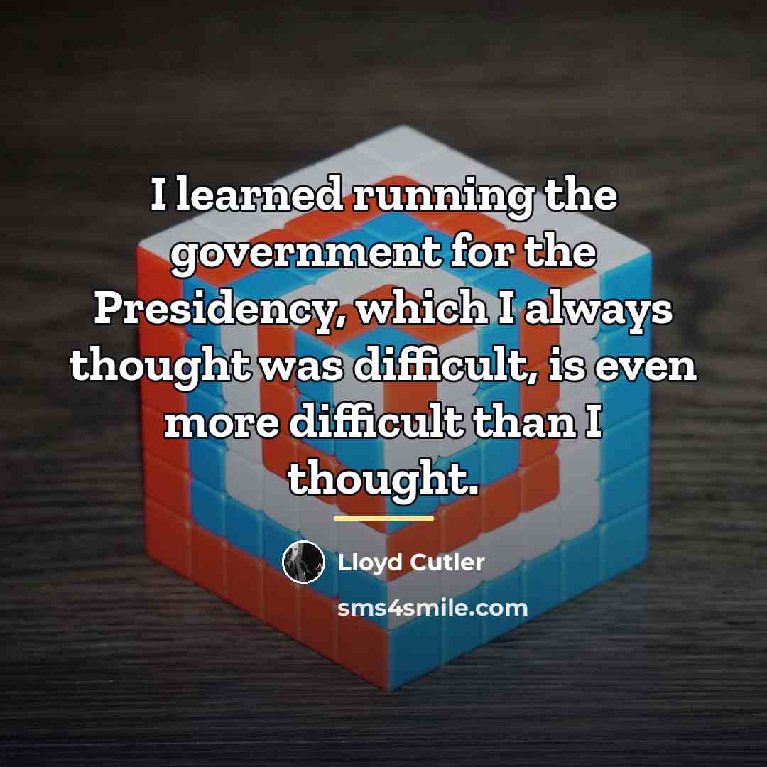 “I learned running the government for the Presidency, which I…” quote by Lloyd Cutler