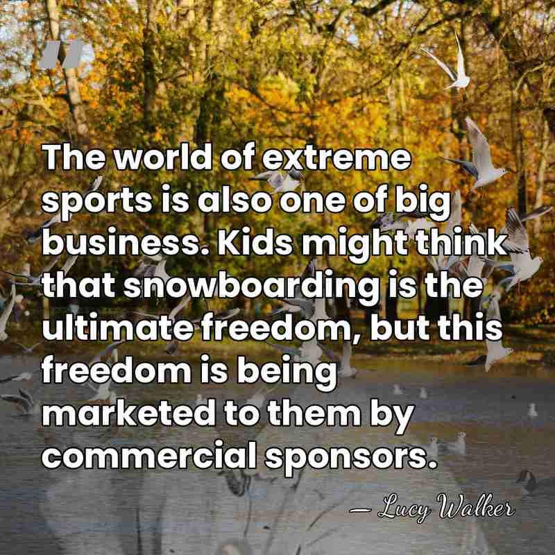 The world of extreme sports is also one of big business. Kids&hellip; - Lucy Walker