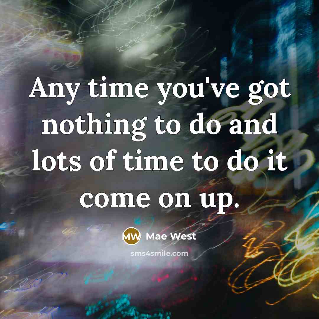 “Any time you've got nothing to do and lots of…” quote by Mae West