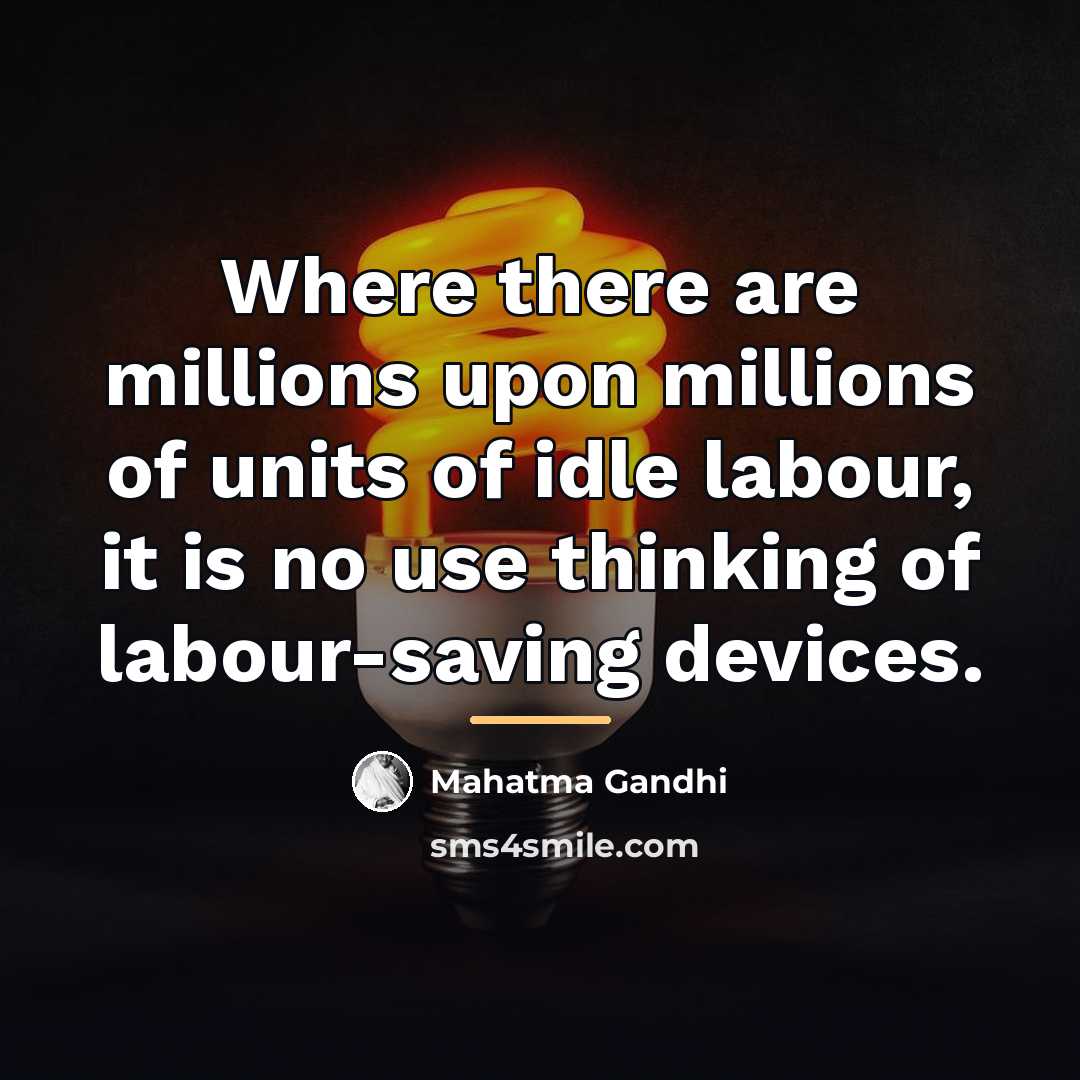 “Where there are millions upon millions of units of idle…” quote by Mahatma Gandhi