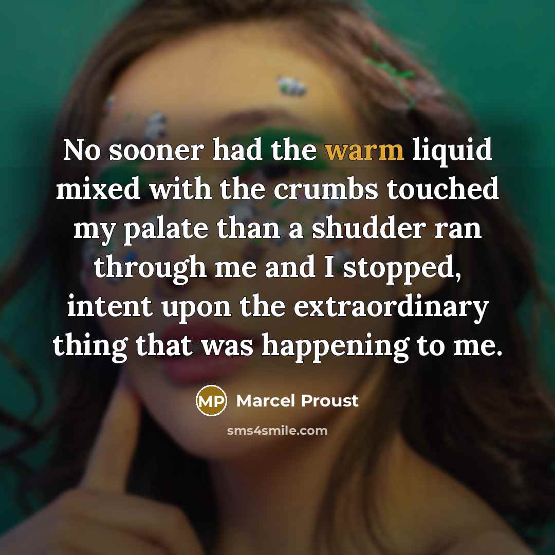 “No sooner had the warm liquid mixed with the crumbs…” quote by Marcel Proust