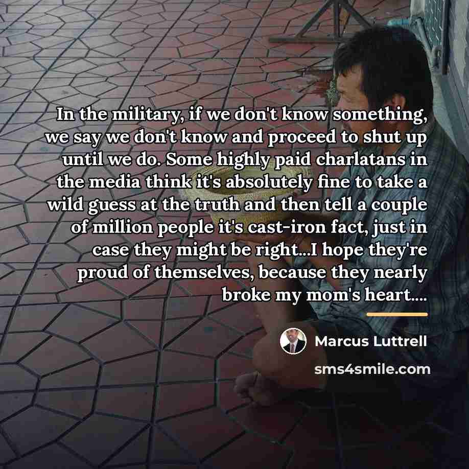 “In the military, if we don't know something, we say…” quote by Marcus Luttrell