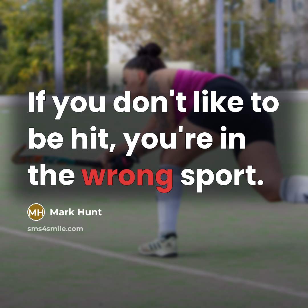 “If you don't like to be hit, you're in the…” quote by Mark Hunt