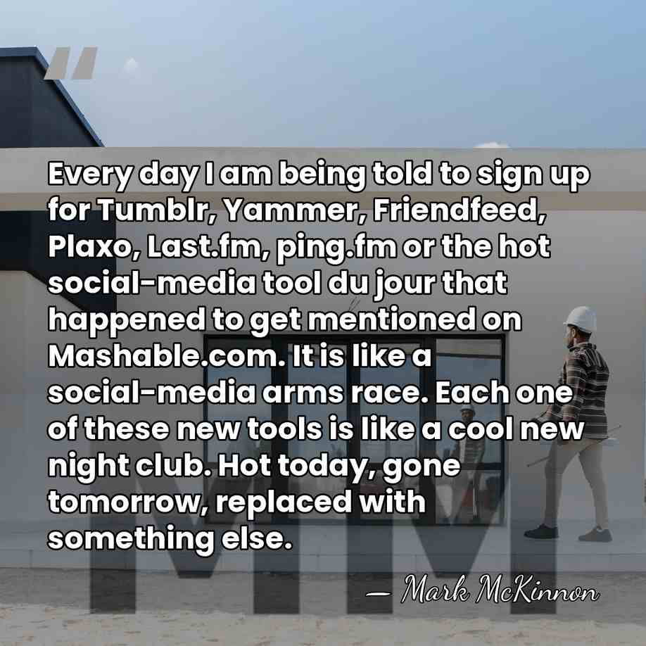 Every day I am being told to sign up for Tumblr, Yammer,&hellip; - Mark McKinnon