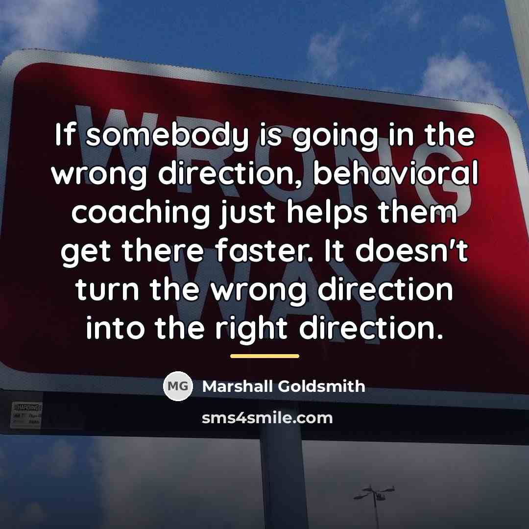 “If somebody is going in the wrong direction, behavioral coaching…” quote by Marshall Goldsmith
