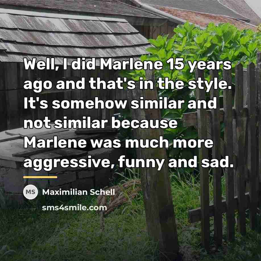 “Well, I did Marlene 15 years ago and that's in…” quote by Maximilian Schell