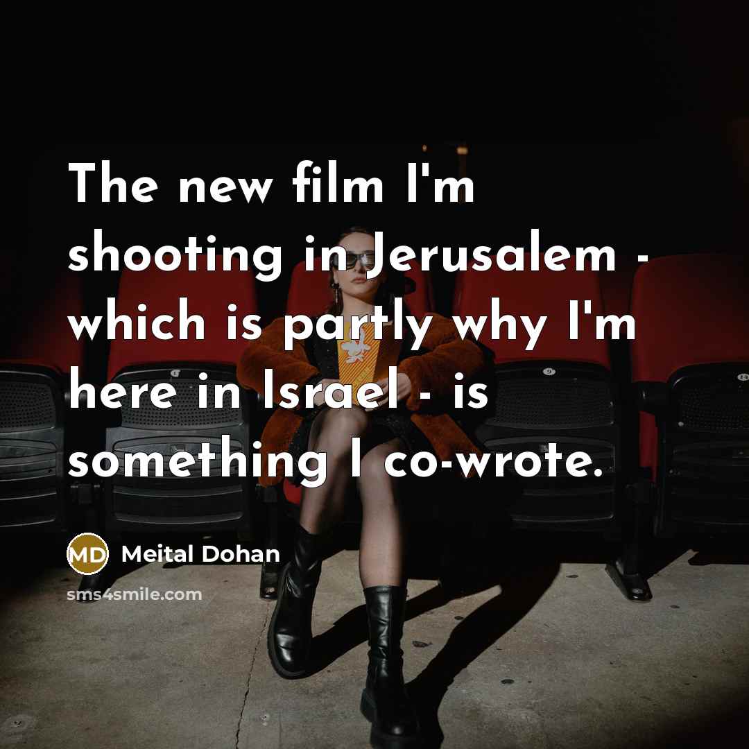 “The new film I'm shooting in Jerusalem - which is…” quote by Meital Dohan