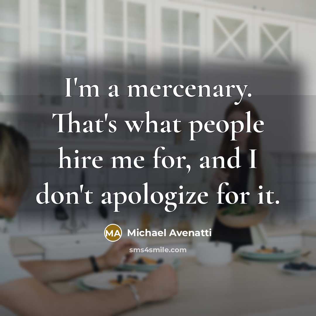 “I'm a mercenary. That's what people hire me for, and…” quote by Michael Avenatti