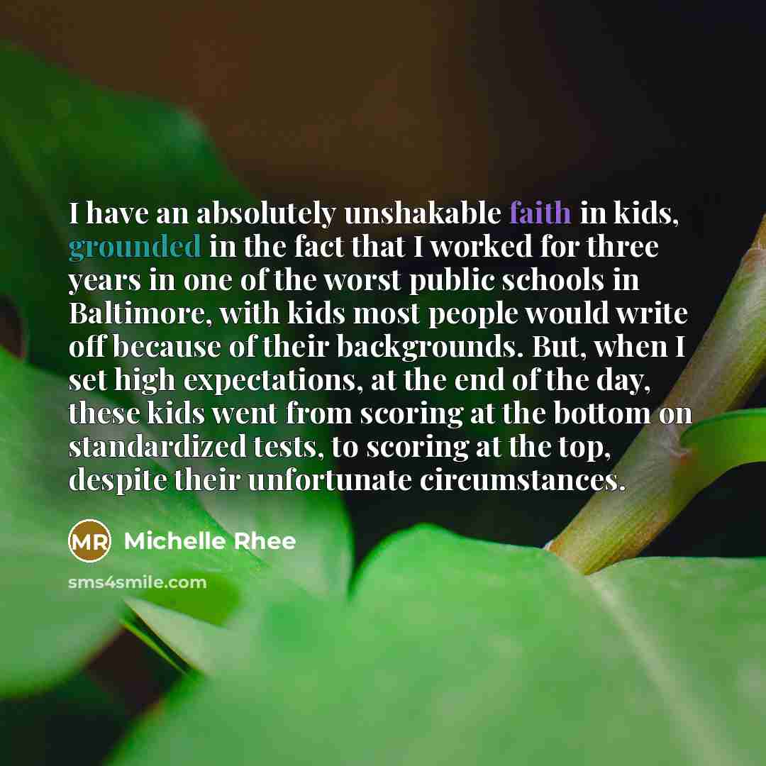 “I have an absolutely unshakable faith in kids, grounded in…” quote by Michelle Rhee