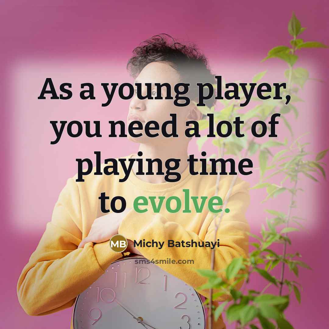 “As a young player, you need a lot of playing…” quote by Michy Batshuayi