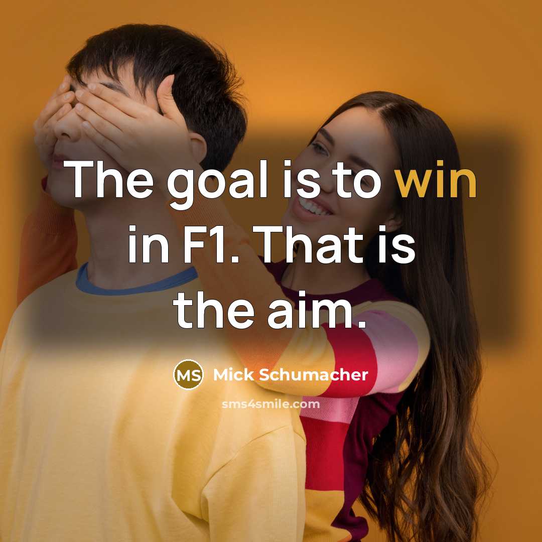 “The goal is to win in F1. That is the…” quote by Mick Schumacher