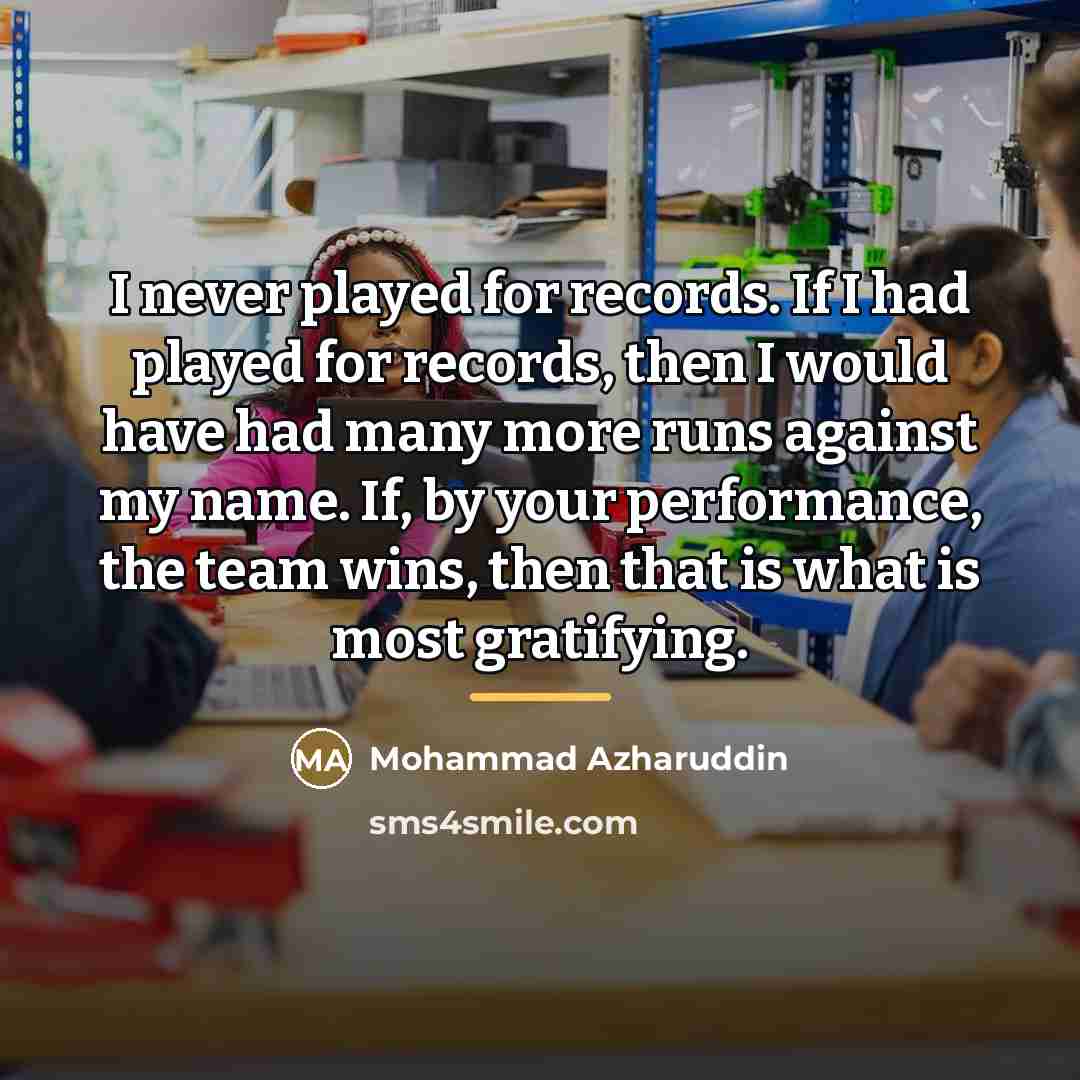 “I never played for records. If I had played for…” quote by Mohammad Azharuddin