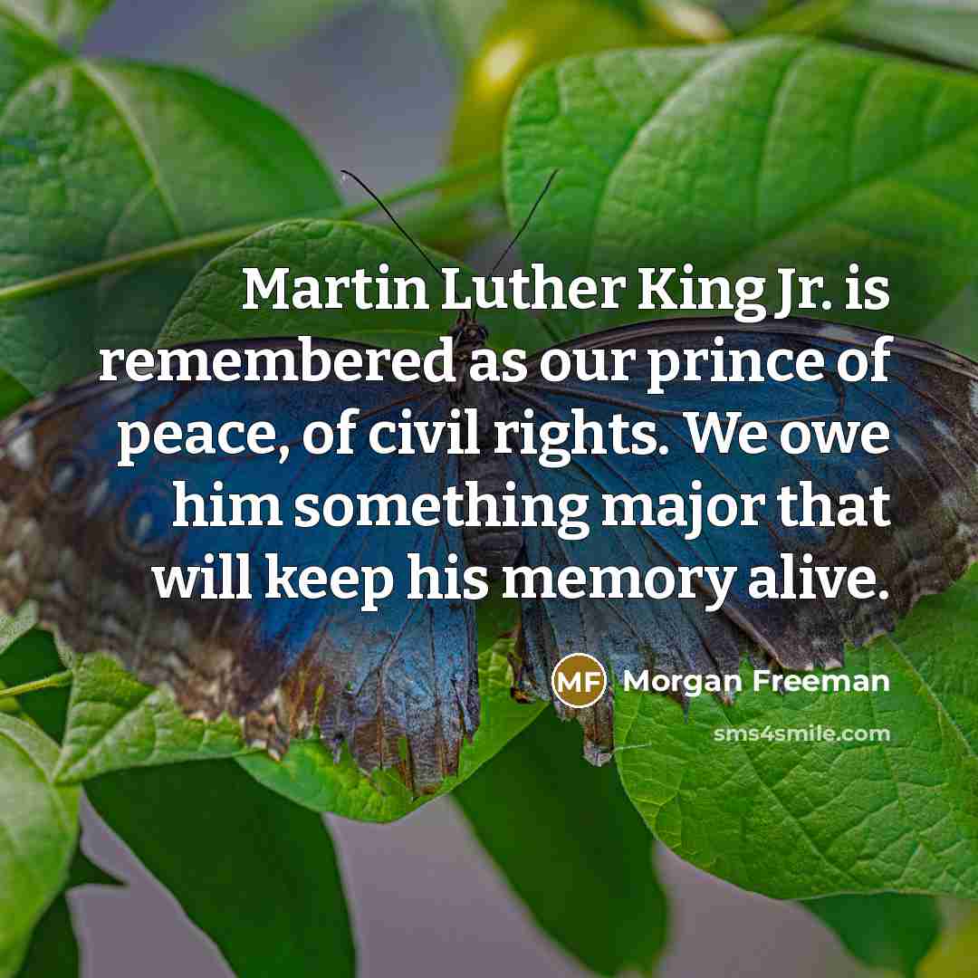 “Martin Luther King Jr. is remembered as our prince of…” quote by Morgan Freeman