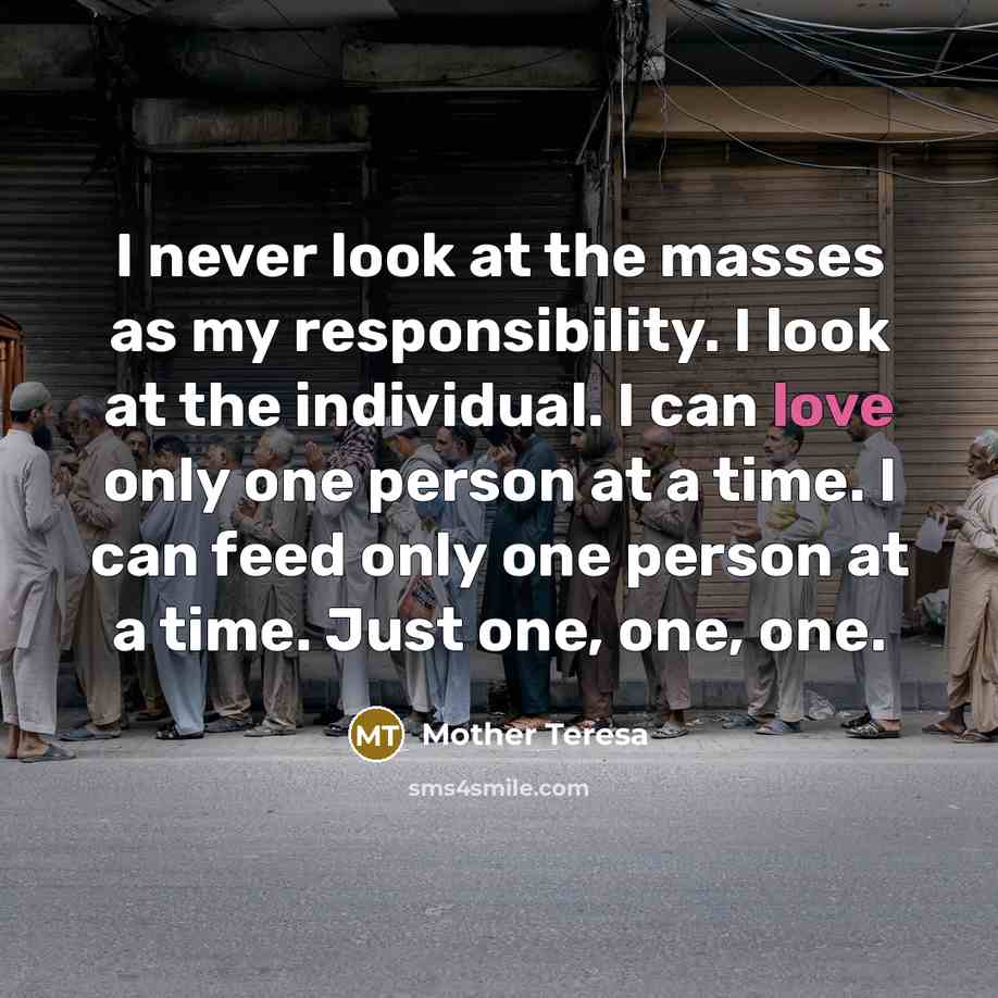 “I never look at the masses as my responsibility. I…” quote by Mother Teresa