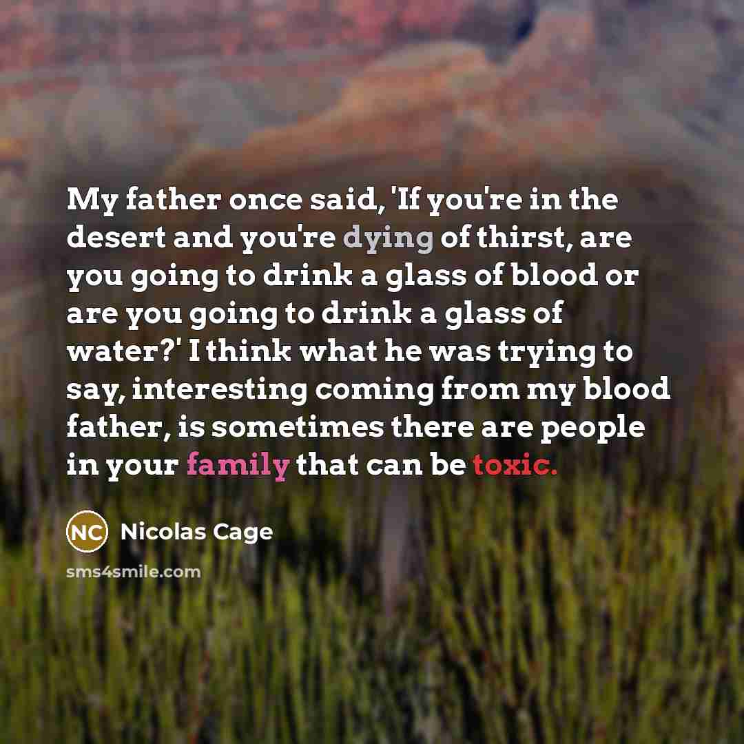 “My father once said, 'If you're in the desert and…” quote by Nicolas Cage