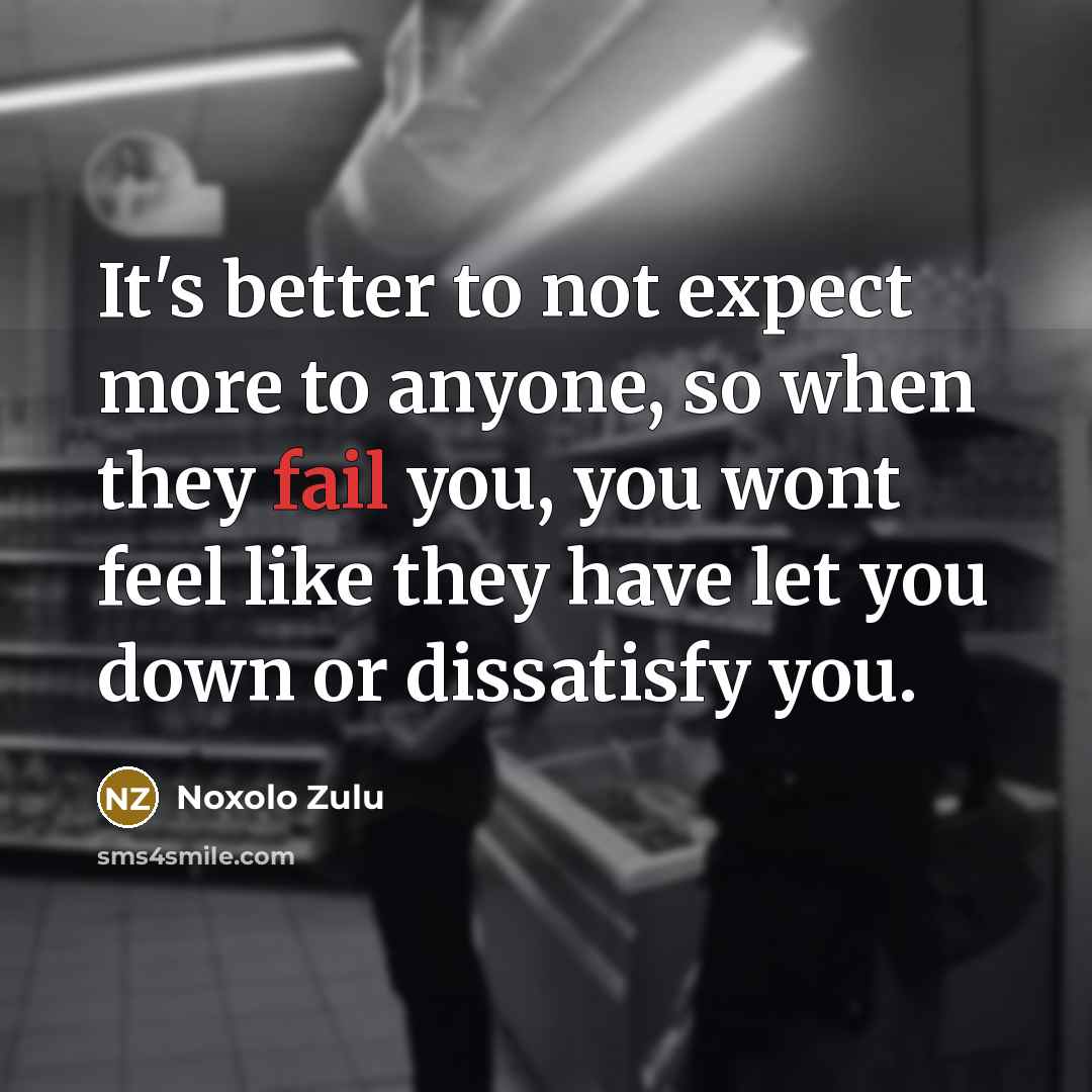 “It's better to not expect more to anyone, so when…” quote by Noxolo Zulu